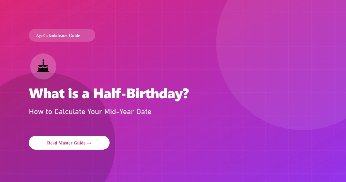 What is a Half-Birthday and How to Calculate Yours Exactly